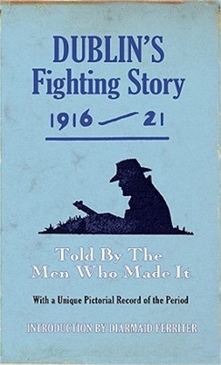 Dublin's Fighting Story 1916-21: Told by the Men Who Made It (Paperback or Softb