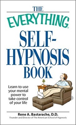 The Everything Self-Hypnosis Book: Learn to Use Your Mental Power to Take Contro