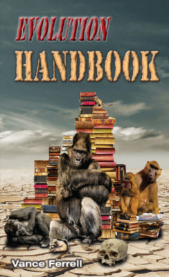 THE EVOLUTION HANDBOOK | VANCE FERRELL | 600 PAGES | LIFETIME GUARANTEE