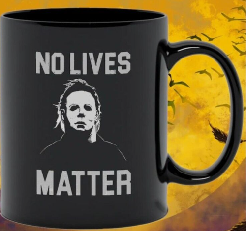Horror Movie Mug, No Lives Matter Coffee Cup, Michael Myers Halloween Mug 11oz