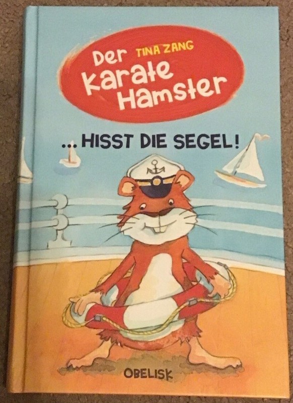 Der Karate Hamster. Hisst  Die Segel!  - Tina Zang