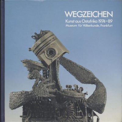 Wegzeichen: Kunst aus Ostafrika 1974 - 89 - Signs. Museum für Völkerkunde, Frank