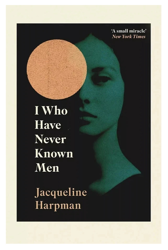 I Who Have Never Known Men by Jacqueline Harpman Free