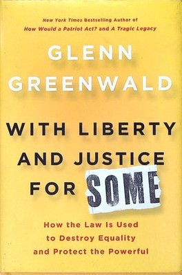 With Liberty and Justice for Some: How the Law Is Used to Destroy Equality and P