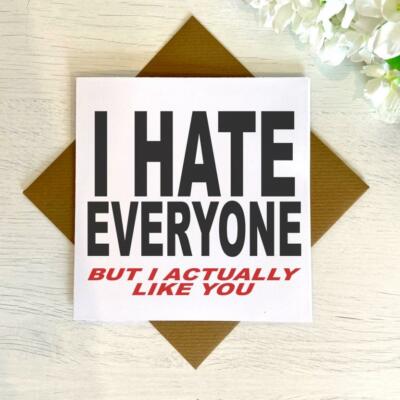 I Hate Everyone, But Actually Like You. Funny Birthday Or Anniversary Card