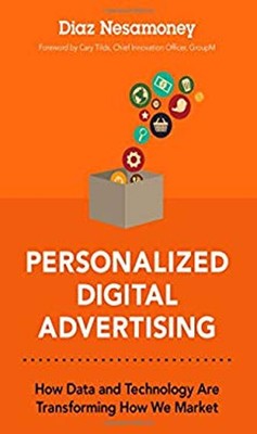 Personalized Digital Advertising : How Data and Technology Are Tr