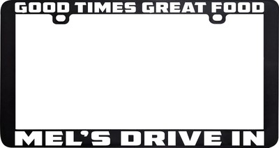 GOOD TIMES GREAT FOOD MEL'S DRIVE AMERICAN GRAFFITI FUNNY LICENSE PLATE FRAME