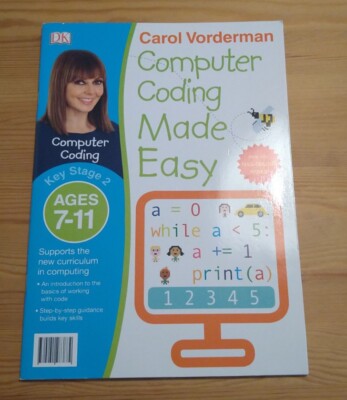Carol Vorderman Computer Coding Made Easy Ages 7-11 Step By Step Guide