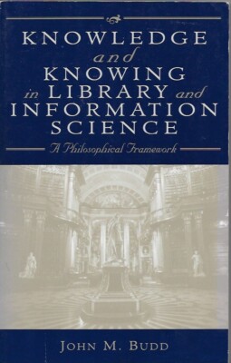 Knowledge and Knowing in Library and Information Science (John Budd) VG PB