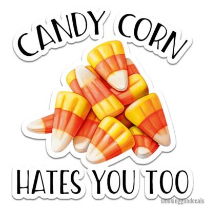 Candy Corn Hates You, Vinyl Decal Sticker, Indoor Outdoor, 3 Sizes, #12710