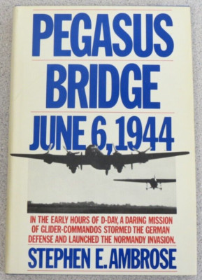 Pegasus Bridge - June 6, 1944 by Stephen E Ambrose, hardcover, 1985