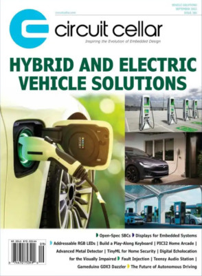 CIRCUIT CELLAR MAGAZINE | SEPT 2022 | HYBRID and ELECTRIC VEHICLE SOLUTIONS