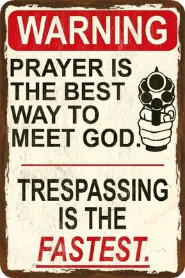 Funny Trespassing Sign Prayer is the best way to meet God - Metal or Plastic