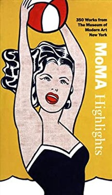 Moma Highlights : 350 Works from the Museum of Modern Art, New Yo