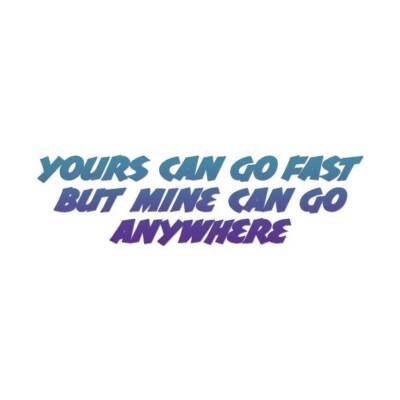 Your Go Fast Mine Anywhere - Decal Sticker - Multiple Patterns & Sizes - ebn3214