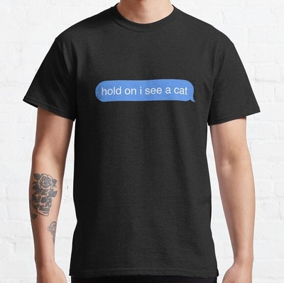 Hold on I see a cat Classic T-Shirt