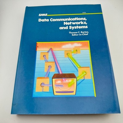 SAMS Data Communications, Networks, and Systems by Thomas Bartee 1985