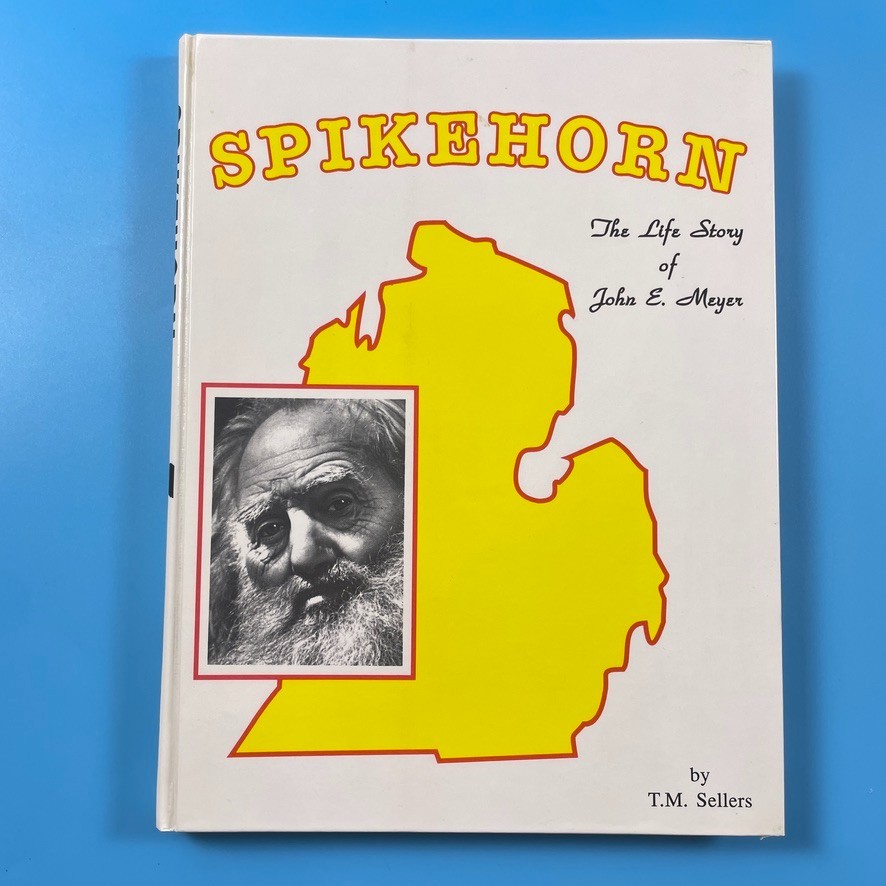 Spikehorn Life Story of John E Meyer by T.M. Sellers - 1994 - HC Bears