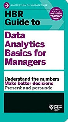 HBR Guide to Data Analytics Basics for Managers HBR Guide Series