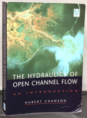 The Hydraulics of Open Channel Flow An Introduction Hubert Chanson 1999 Textbook
