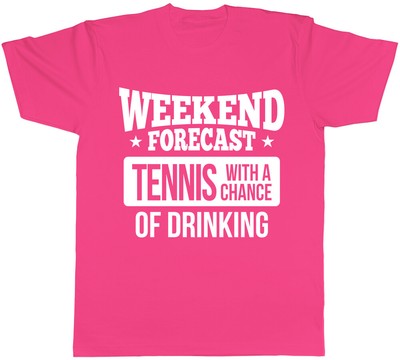 Weekend Forecast Tennis with a Chance of Drinking Mens Womens Ladies T-Shirt Tee