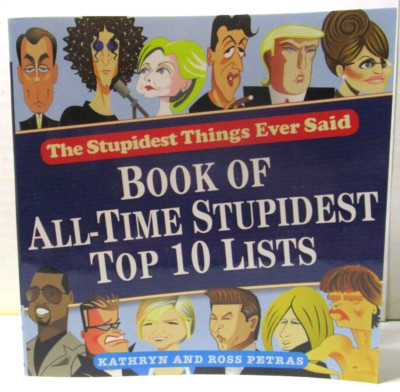 Book of All Time Stupidest Top 10 Lists The Stupidest Things Ever Said