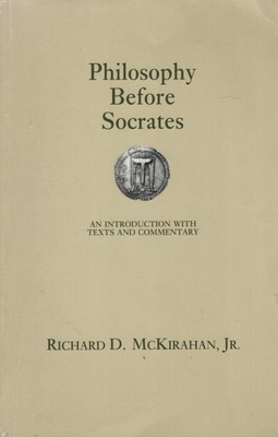 Philosophy Before Socrates. An Introduction with Texts and Commentary. McKirahan