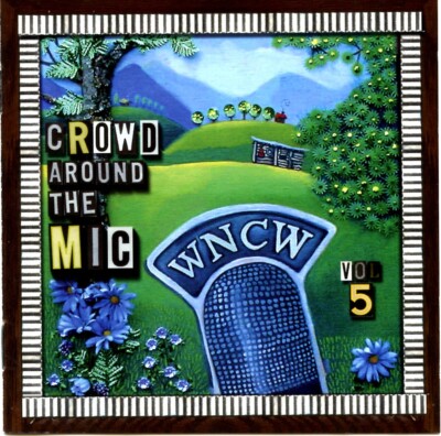 WNCW Crowd Around The Mic, Vol. 5 CD Moe, Jupiter Coyote, The Gourds, Amy Rigby