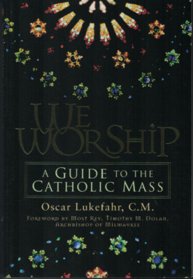 We Worship - A Guide to the Catholic Mass ; by Oscar Lukefahr - NEW Paperback