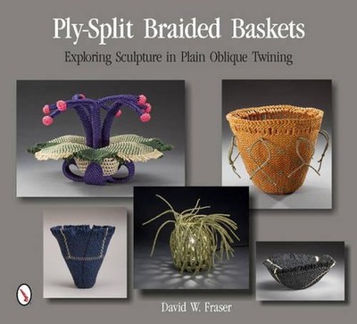 Ply-Split Braided Baskets: Exploring Sculpture in Plain Oblique Twining by David