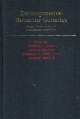 DEVELOPMENTAL BEHAVIOR GENETICS Neural, Biometrical, and Evolutionary Approaches