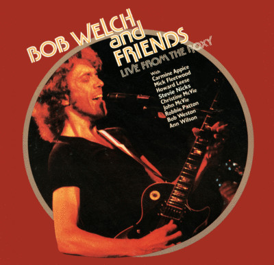 Bob Welch & Friends - Live From The Roxy (2021 LP) 180gram vinyl IN STOCK