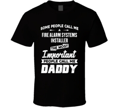 Fire Alarm Systems Installer Important People Call Me Daddy Father's Day Gift T 