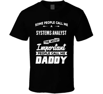 Systems Analyst Important People Call Me Daddy Father's Day Gift T Shirt