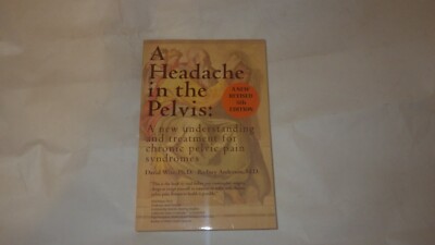 A Headache in the Pelvis : A New Understanding and Treatment for Chronic 5th Ed