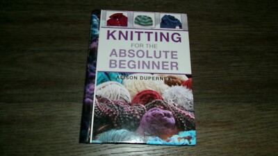 KNITTING FOR THE ABSOLUTE BEGINNER by Alison Dupernex (English) Spiral
