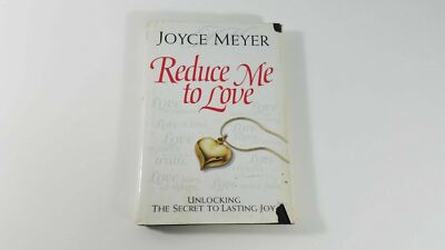 Reduce Me to Love: Unlocking the Secret to Lasting Joy by Joyce Meyer 