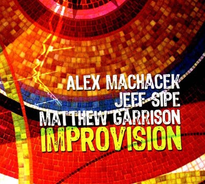 ALEX MACHACEK JEFF SIPE MATTHEW GARRISON   improvision  hypertechnical jazz ro