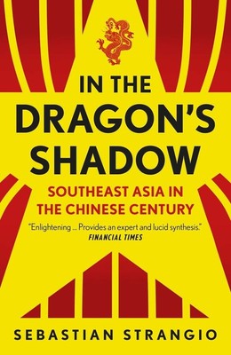 NEW BOOK In the Dragon's Shadow - Southeast Asia in the Chinese Century by Sebas