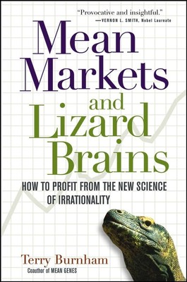 Mean Markets and Lizard Brains: How to Profit from the New Science of Irrati...