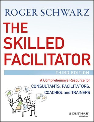The Skilled Facilitator: A Comprehensive Resource for Consultants, Facilitat...