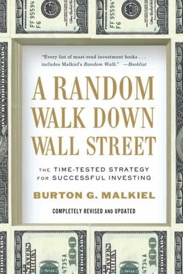 A Random Walk Down Wall Street: The Time-Tested Strategy for Successful Inve...