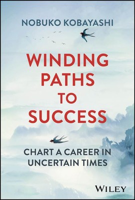 Winding Paths to Success Chart a Career in Uncertain Times Nobuko Kobayashi Buch