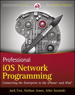 Professional iOS Network Programming: Connecting the Enterprise to the iPhon...