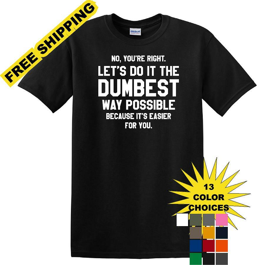 Dumbest Way Possible - Sarcasm - Fun shirt - short-sleeved T-shirt
