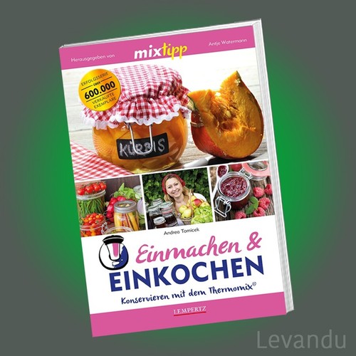 mixtipp - EINMACHEN & EINKOCHEN | Konservieren mit dem Thermomix® (Rezepte-Buch)