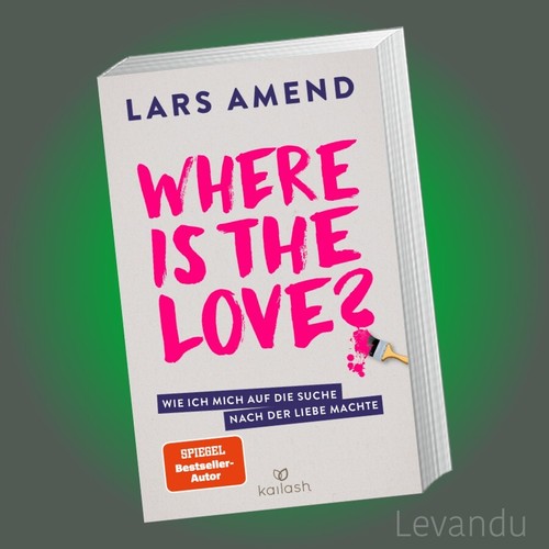 WHERE IS THE LOVE? | LARS AMEND | Wie ich mich auf die Suche nach der Liebe ...
