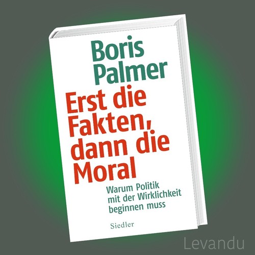 ERST DIE FAKTEN, DANN DIE MORAL | BORIS PALMER | Warum Politik mit der ...