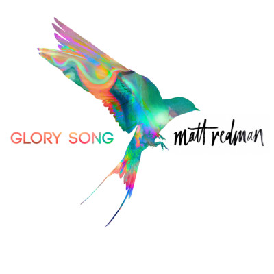 Matt Redman ~ Glory Song CD 2017 Six Steps Records    NEW   