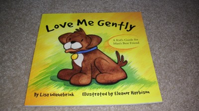Love Me Gently by Lisa Wiehebrink: New a kids guide for mans best friend